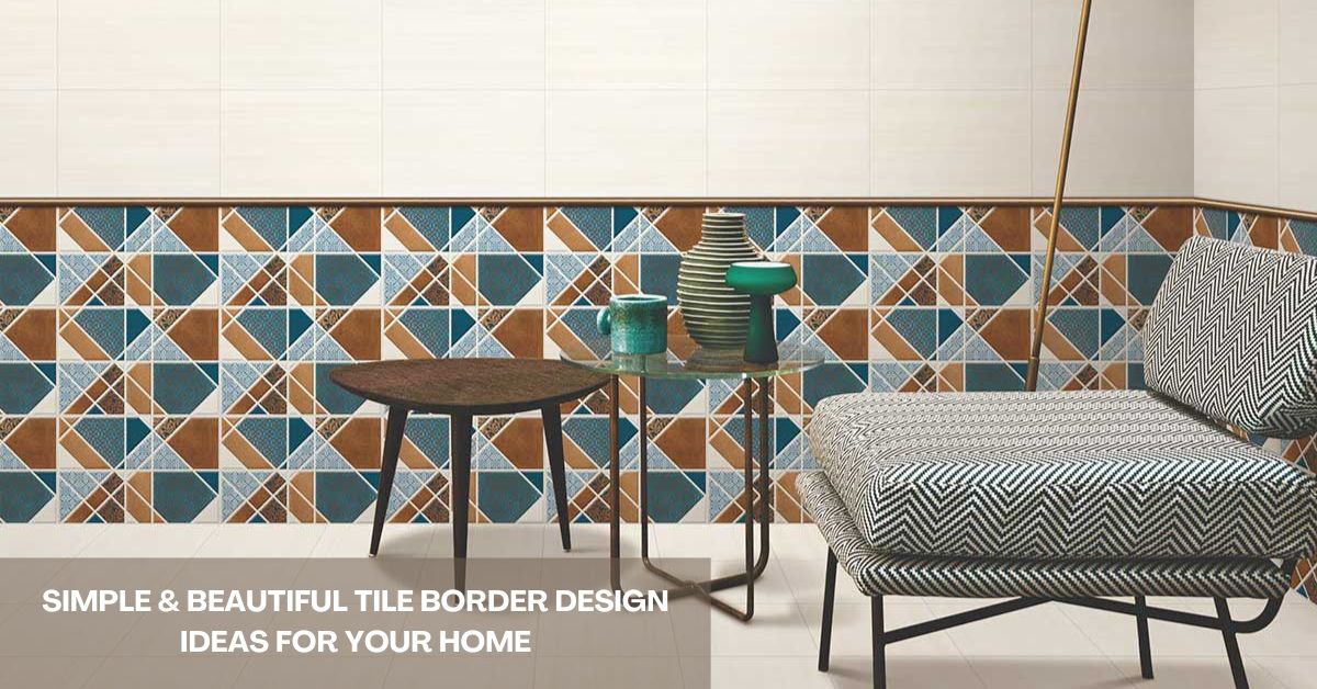 Simple & Beautiful Tile Border Design Ideas for Your Home